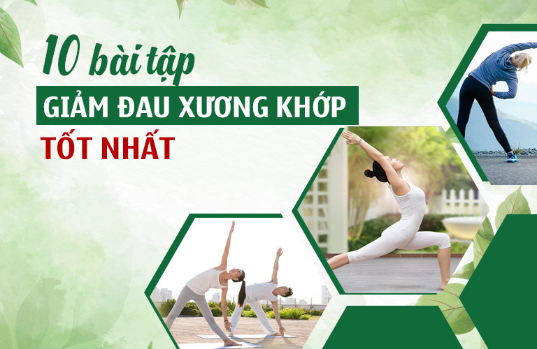 Bài Tập Xương Khớp Giảm Đau, Cải Thiện Vận Động [Bác Sĩ Hướng Dẫn Kèm Video Chi Tiết]